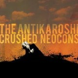 The Antikaroshi - Crushed Neocons